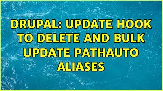 Drupal: Update hook to delete and bulk update pathauto aliases
