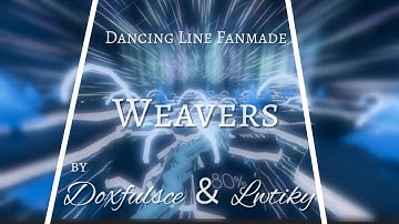 【Dancing Line Fanmade】Weavers by Doxfulsce ＆ Lwtiky