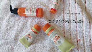 REVIEW|THE BODY SHOP|VITAMIN C PEEL & SERUM|CARROT WASH & FACE CREAM|SKINCARE|#thebodyshop #skincare