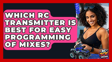 Which RC Transmitter Is Best For Easy Programming Of Mixes? - RC Toy Central