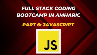 Full Stack Coding Bootcamp in Amharic(አማርኛ) | JAVASCRIPT | Learn to Code from Scratch | Part 6