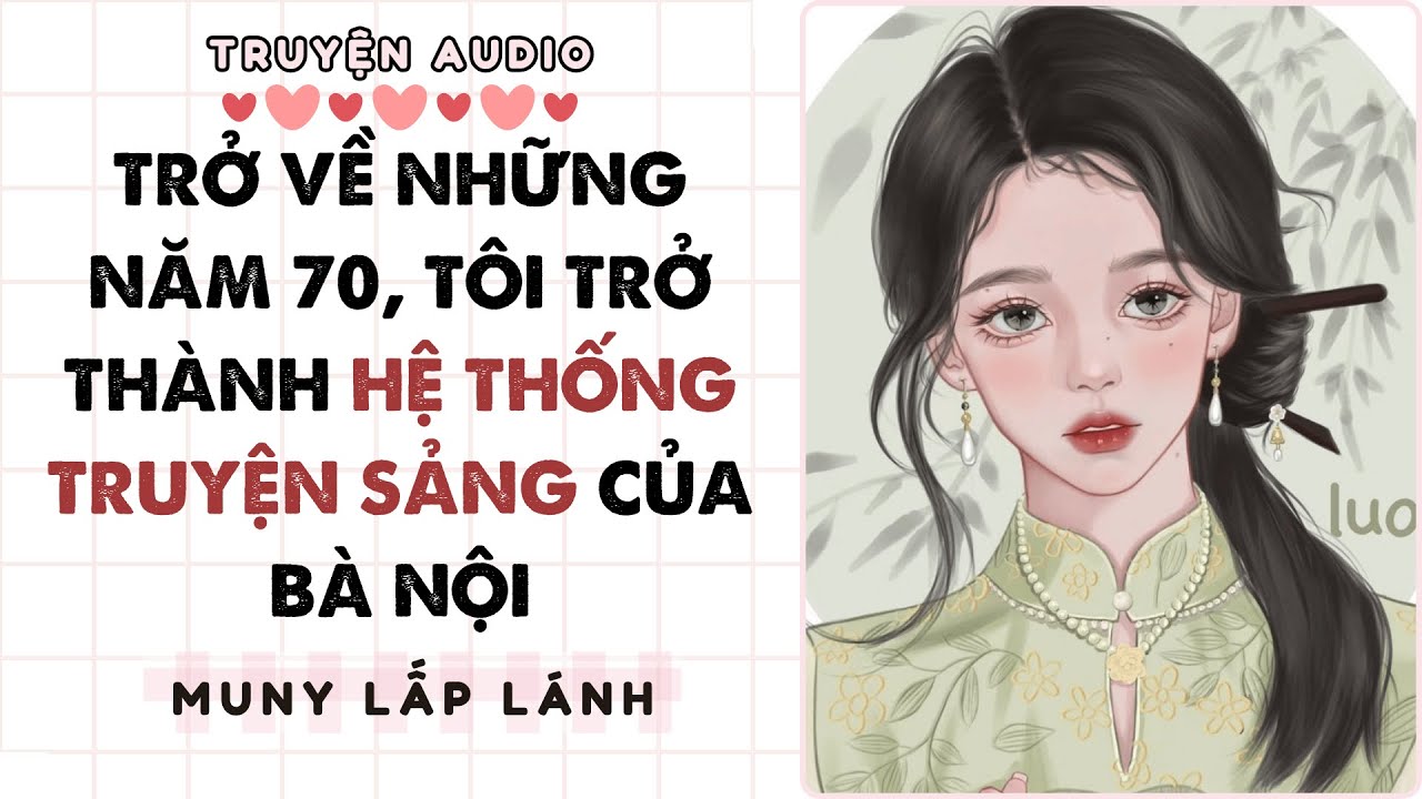 [Truyện Audio] TRỞ VỀ NHỮNG NĂM 70, TÔI TRỞ THÀNH HỆ THỐNG TRUYỆN SẢNG CỦA BÀ NỘI ||MUNY LẤP LÁNH