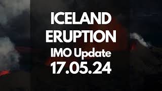 Iceland Volcano IMO Update 17 05 24