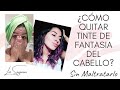 ¿Cómo quitar el color de fantasía del cabello sin maltratarlo? quita tonos, rosas,morados verdes etc