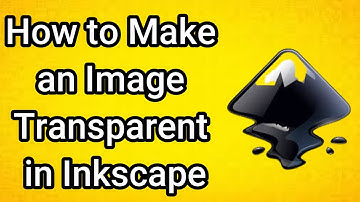 How to Make an Image Transparent in Inkscape