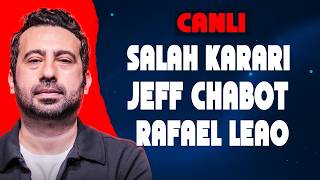 BEŞİKTAŞ'TA SALAH KARARI, JEFF CHABOT, SANTRFOR, RAFAEL LEAO GÜNDEMİ