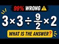3×3÷ 9/2 × 2=❓Only Sharp Minds Will Get The Right Answer ! 99% Wrong Answer