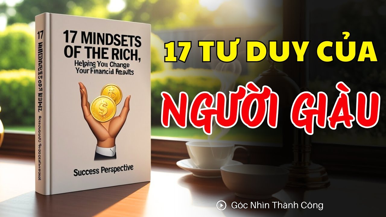 17 Tư Duy Của Người Giàu, Giúp Bạn Thay Đổi Kết Quả Tài Chính | Góc Nhìn Thành Công