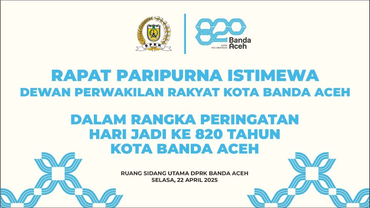 RAPAT PARIPURNA ISTIMEWA DALAM RANGKA PERINGATAN HARI JADI KE 820 TAHUN KOTA BANDA ACEH