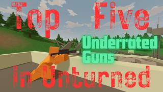TOP FIVE MOST UNDERRATED GUNS IN UNTURNED