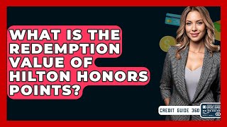 What Is The Redemption Value Of Hilton Honors Points? - CreditGuide360.com