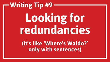 WRITING TIP #9: REDUNDANCY
