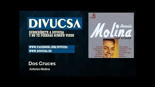 Miniatura de "Antonio Molina - Dos Cruces"