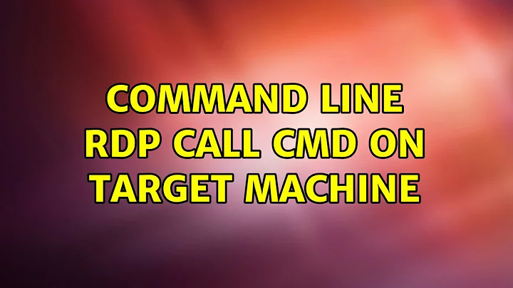 Command line RDP call CMD on target machine (2 Solutions!!)