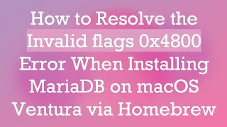 Celebrity How to Resolve the Invalid flags 0x4800 Error When Installing MariaDB on macOS Ventura via Homebrew Wealth