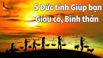 5 Đức tính Vàng mang lại sự Phúc đức, Giàu có và Thanh thản cho bạn - DCCĐ