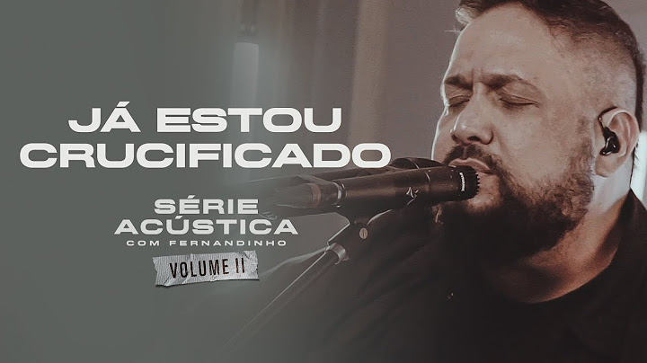 Já Estou Crucificado - Série Acústica Com Fernandinho Vol. II