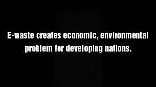 E-waste creates economic, environmental problem for developing nations.