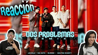 MEXICANOS REACCIONAN 🇲🇽II BLESSD ❌JAVIELO ❌ NEUTRO SHORTY ❌ BIG SOTO | 🔥2 PROBLEMAS 🔥( REMIX )