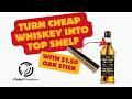Turn a $45 whiskey into a top shelf bottle with $1.50 oak stick in 6 months!