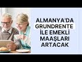 Almanya'da Grundrente ile emekli maaşları artacak