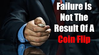 Failure Is Not The Result Of A Coin Flip - Motivational Speech