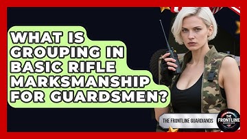 What Is Grouping In Basic Rifle Marksmanship For Guardsmen? | The Frontline Guardians