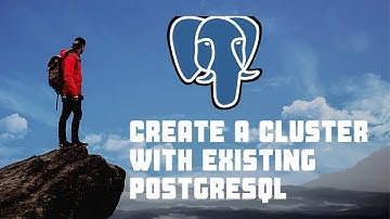 Tutorial 13-How to create a cluster with existing PostgreSQL