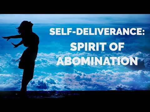 Deliverance from the Spirit of Abomination | Self-Deliverance Prayers