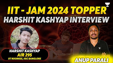 IIT & IISC 2024 Topper  Harshit Kashyap Interview | Anup Parali