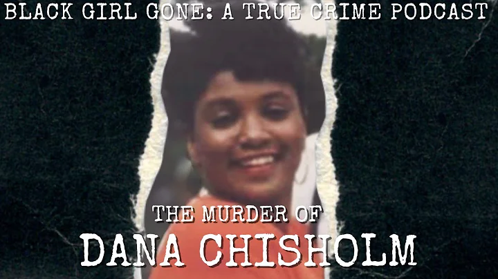 MURDERED: The Murder Of Dana Chisholm | Black Girl Gone: A True Crime Podcast