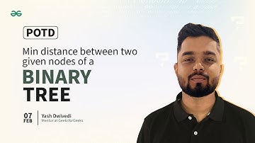 POTD- 07/02/2024 | Min distance between two given nodes of a Binary Tree | Problem of the Day | GFG