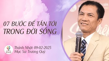 7 BƯỚC ĐỂ TẤN TỚI TRONG ĐỜI SỐNG | 09-02-2025 | Mục Sư Trương Quý