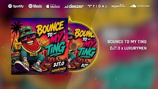 Djt.o & Luxurymen - Bounce To My Ting