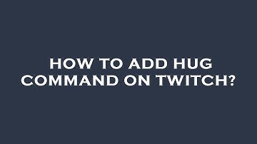 How to add hug command on twitch?