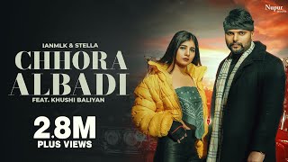 Chhora Albadi (Official Video) IANMLK | Khushi Baliyan | Stella | New Haryanvi Songs Haryanavi 2023