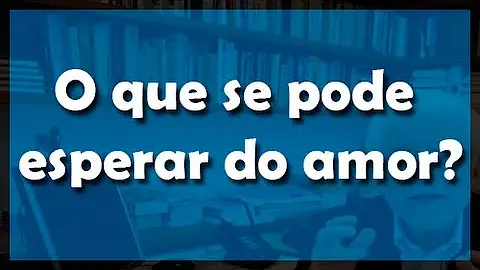 O que esperar de um grande amor?