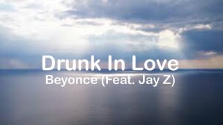 Drunk In Love - Beyonce (Feat. Jay Z) (Lyrics)