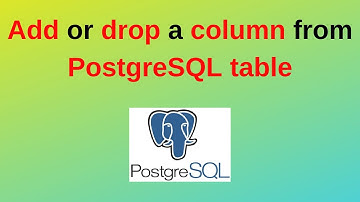 95. PostgreSQL DBA: How to add or drop a column from PostgreSQL table