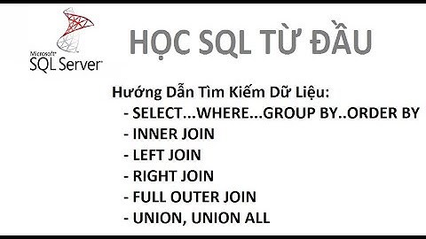 Bài 3: [Học SQL từ đầu] - Sữ dụng Inner Join, Left Join, Right Join, Full Outer Join, Union