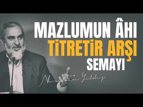 MAZLUMUN ÂHI TİTRETİR ARŞI SEMAYI | Nureddin Yıldız