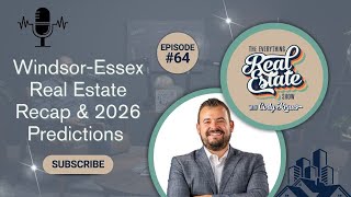 Windsor-Essex Real Estate Recap 2026 Predictions