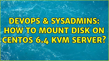 DevOps & SysAdmins: How to mount disk on centos 6.4 KVM server?