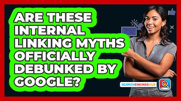 Are These Internal Linking Myths Officially Debunked By Google? - SearchEnginesHub.com