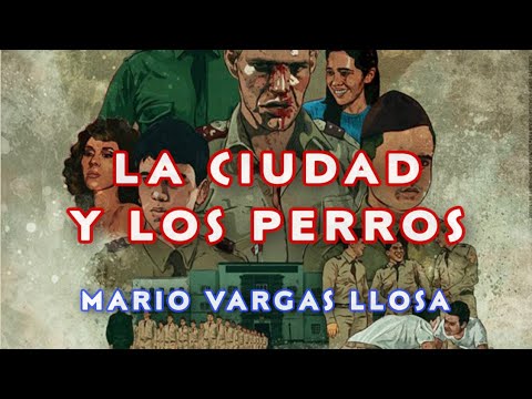 LA CIUDAD Y LOS PERROS . Mario Vargas Llosa. Resumen y análisis