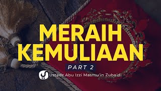 Meraih Kemuliaan dengan Kuatnya Akidah Ummat 2 - Ustadz Abu Izzi Masmu'in Zubaidi - Ceramah Agama