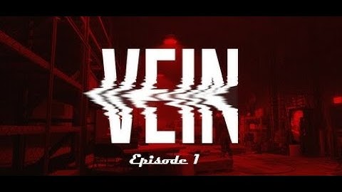 Vein Episode 1 - The Beginning