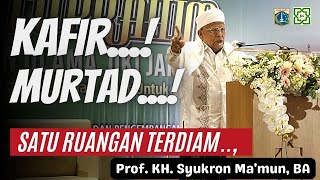 KAFIR...! MURTAD....! SATU RUANGAN TERDIAM - Prof. KH. Syukron Ma'mun, BA
