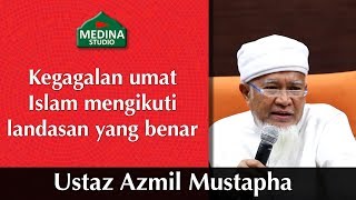Ustaz Azmil Mustapha - Kegagalan umat Islam mengikuti landasan yang benar.