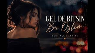 Gel De Bitsin Bu Özlem Duygusal Aşk Şarkısı 2026 💔